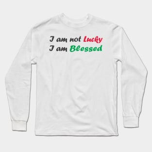 I am not lucky I am blessed - best motivational t shirt Long Sleeve T-Shirt